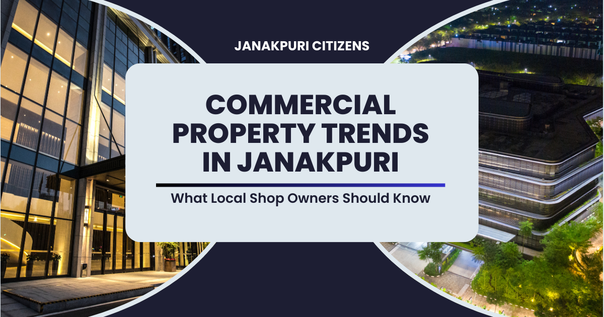 Commercial Property Trends in Janakpuri: What Local Shop Owners Should Know Commercial property trends in Janakpuri