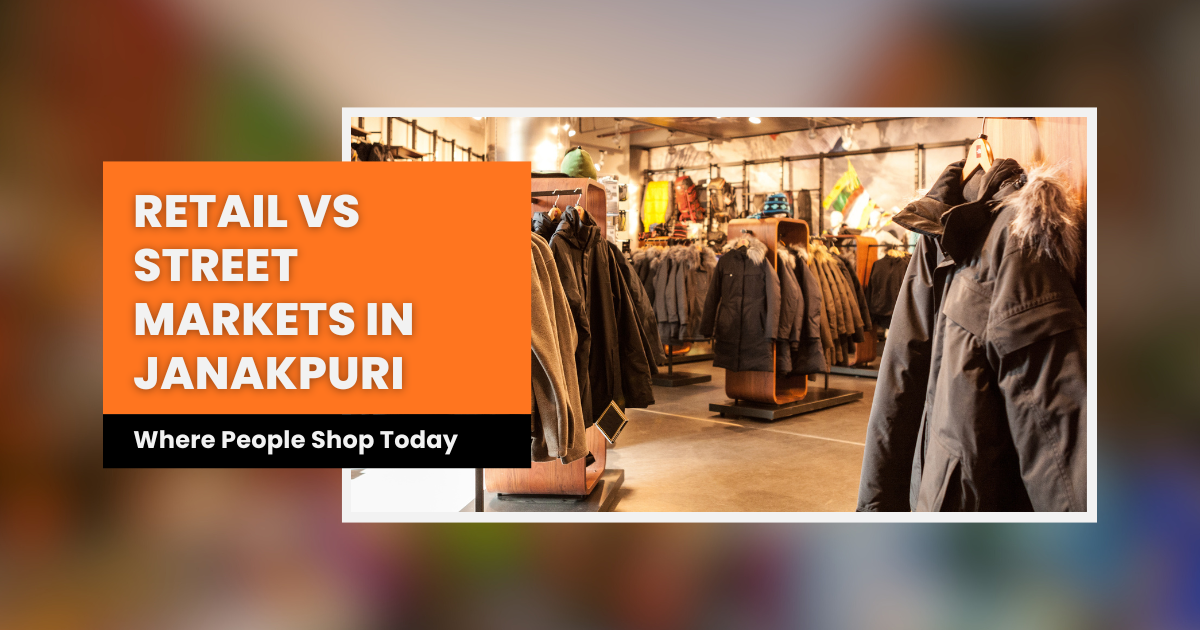 Retail vs Street Markets in Janakpuri: Where Are Residents Spending More Today? Retail vs Street Markets in Janakpuri: Where People Shop Today